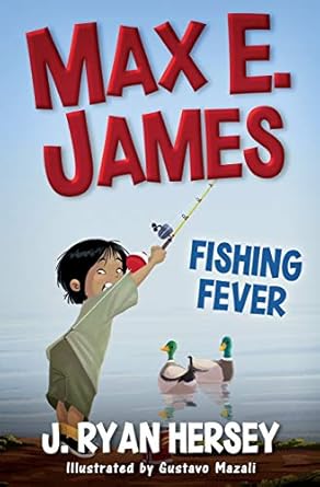 max e james fishing fever 1st edition j ryan hersey ,amy betz ,gustavo mazali 197395298x, 978-1973952985