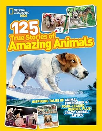 national geographic kids 125 true stories of amazing animals inspiring tales of animal friendship and four