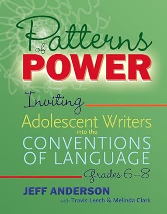 patterns of power grades 6 8 inviting adolescent writers into the conventions of language 1st edition jeff