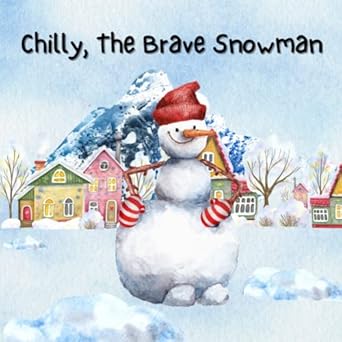 chilly the brave snowman a cute children story about being brave and making friends 1st edition tink's