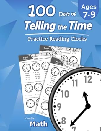 humble math 100 days of telling the time practice reading clocks ages 7 9 reproducible math drills with