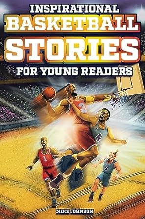 inspirational basketball stories for young readers 12 unbelievable true tales to inspire and amaze young