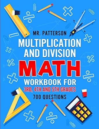 multiplication and division math workbook for 3rd 4th and 5th grades 700+ practice questions quickly learn to