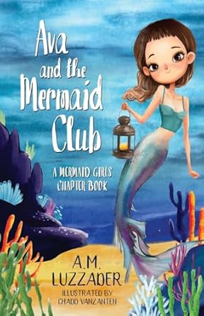 ava and the mermaid club a mermaid girls chapter book 1st edition a m luzzader ,chadd vanzanten 1949078809,