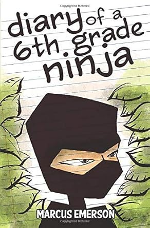 diary of a 6th grade ninja 1st edition marcus emerson ,sal hunter ,noah child 1493527487, 978-1493527489