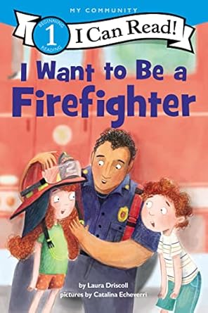 i want to be a firefighter 1st edition laura driscoll ,catalina echeverri 0062989626, 978-0062989628