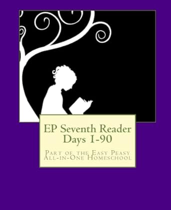 ep seventh reader days 1 90 part of the easy peasy all in one homeschool 1st edition lee giles 1505913780,