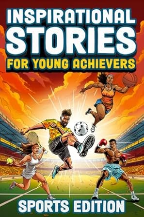 inspirational stories for young achievers   inspire your child to greatness and teach them essential life