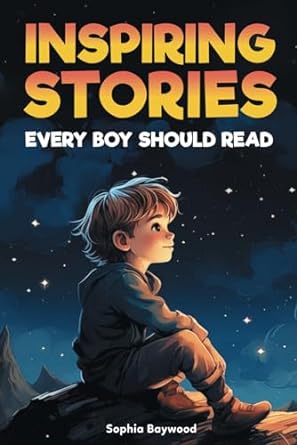 inspiring stories every boy should read a motivational childrens book about self confidence courage and