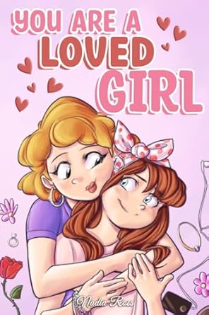 you are a loved girl a collection of inspiring stories about family friendship self confidence and love 1st