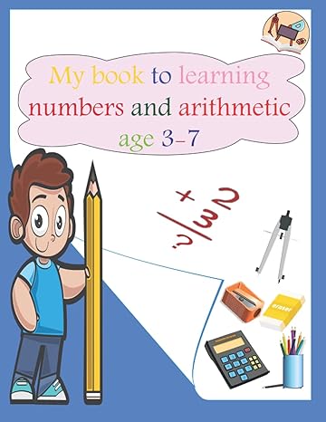 my book to learning numbers and arithmetic age 3 7 addition and subtraction workbook 60 pages ages 3 to 7 1st