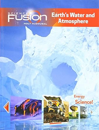 sciencefusion   interactive worktext grades 6 8 module f earths water and atmosphere 2012 student edition