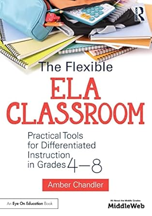 the flexible ela classroom practical tools for differentiated instruction in grades 4 8 1st edition amber