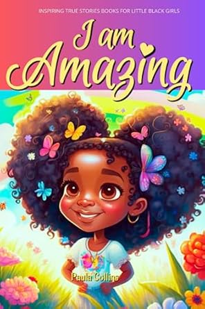 inspiring true stories books for little black girls age 6 10 i am amazing a collection stories about courage