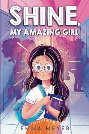 shine my amazing girl inspiring stories that help build confidence and self esteem 1st edition emma meyer