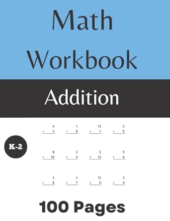 math workbook 100 pages addition k 2 practice math skills ages 5 10 math drills homeschool 8 5 x 11 100 pages