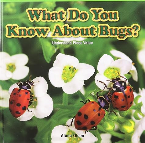 what do you know about bugs understand place value 1st edition alana olsen 1477746633, 978-1477746639