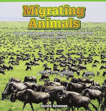 migrating animals use place value understanding and properties of operations to add and subtract 1st edition