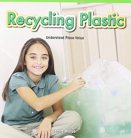 recycling plastic understand place value 1st edition jenna malue 147774651x, 978-1477746516