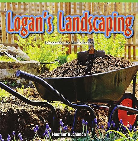 logans landscaping foundations for multiplication 1st edition heather buchanan 147774648x, 978-1477746486