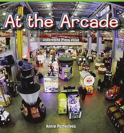 at the arcade understand place value 1st edition annie pomerleau 1477746609, 978-1477746608