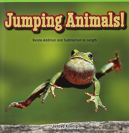 jumping animals relate addition and subtraction to length 1st edition jenaya koenig 1477748164, 978-1477748169