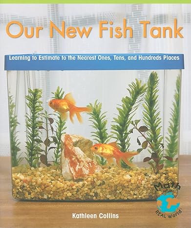 our new fish tank learning to estimate to the nearest ones tens and hundreds places 1st edition kathleen