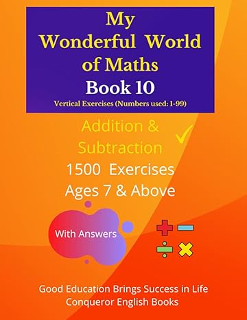 my wonderful world of maths book 10 100 pages of mixed addition and subtraction exercises vertical version