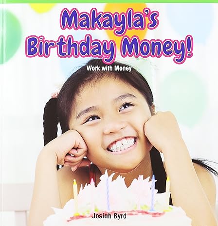 makaylas birthday money work with money 1st edition josiah byrd 1477748229, 978-1477748220