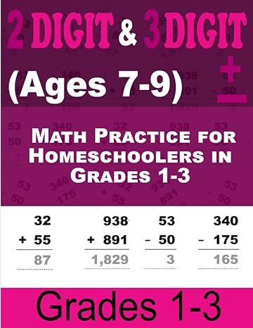 2 digit and 3 digit addition and subtraction workbook math practice for homeschoolers in grades 1 3 with