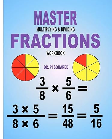 master multiplying and dividing fractions workbook 1st edition dr pi squared 1463554605, 978-1463554606