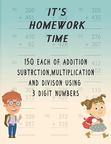 its homework time 150 each of addition subtraction multiplication and division using 3 digit numbers 1st