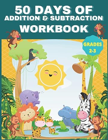 50 days of addition and subtraction workbook practice your basic math skills with this practical 50 day