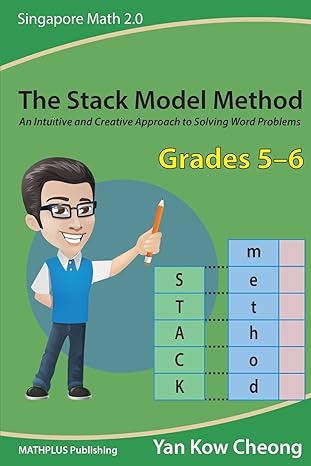 the stack model method an intuitive and creative approach to solving word problems 1st edition kow cheong yan