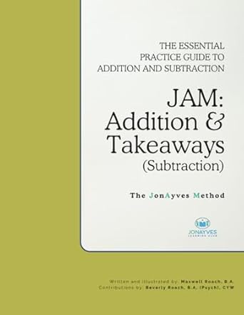 jam addition and takeaways the essential practice guide to addition and subtraction 1st edition maxwell roach