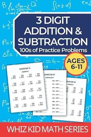 3 digit addition and subtraction workbook hundreds of practice questions 1st edition whiz kid books