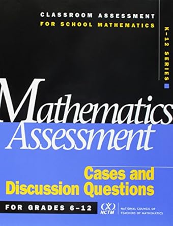 mathematics assessment cases and discussion questions for grades 6 12 1st edition william s bush 0873534824,