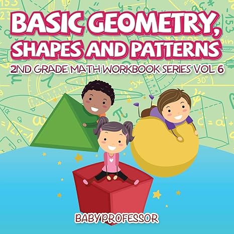 basic geometry shapes and patterns 2nd grade math workbook series vol 6 1st edition baby professor