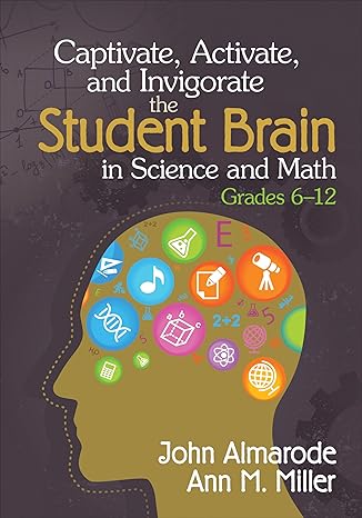 captivate activate and invigorate the student brain in science and math grades 6 12 1st edition john t