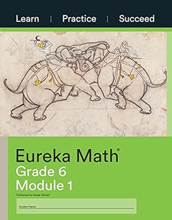 eureka math learn practice succeed workbook grade 6 module 1 1st edition great minds 1640549641,