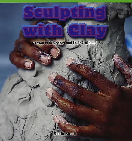 sculpting with clay reason with shapes and their attributes 1st edition stella bienik 1477749063,