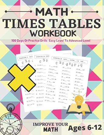 improve your math math times tables workbook 100 days of practice drills easy level to advanced level ages 6