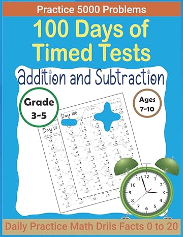 100 days of timed tests addition and subtraction daily practice math drills for grade 3 5 solve 5000 problems