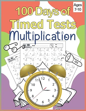 100 days of timed tests multiplications speed up daily practice math drills facts 0 to 12 for ages 7 10 grade