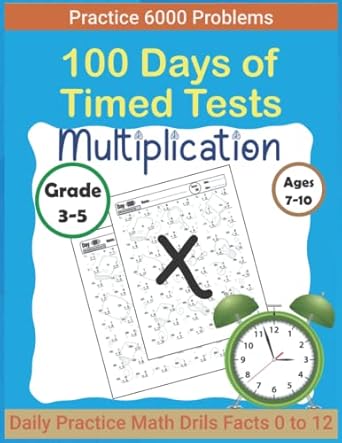 100 days of timed tests multiplications daily practice math drills facts 0 to 12 for ages 7 10 grade 3 5