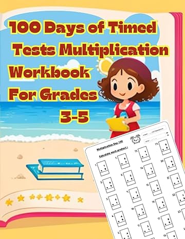 100 days of timed tests multiplication workbook for grades 3 5 a comprehensive timed tests workbook for