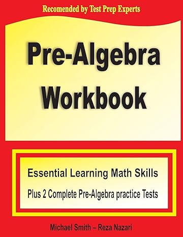 pre algebra workbook essential learning math skills plus two pre algebra practice tests 1st edition michael