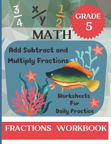 fractions workbook grade 5 add subtract and multiply fractions math drills mastering your skills 1st edition