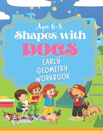 shapes with dogs early geometry workbook ages 6 8 1st edition journey books press b09qfj4pqz, 979-8799842949