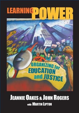 learning power organizing for education and justice 1st edition jeannie oakes ,john rogers 0807747025,